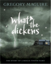 Cover art for What-the-Dickens: The Story of a Rogue Tooth Fairy