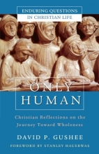 Cover art for Only Human: Christian Reflections on the Journey Toward Wholeness