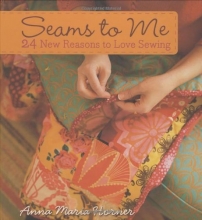 Cover art for Seams to Me: 24 New Reasons to Love Sewing