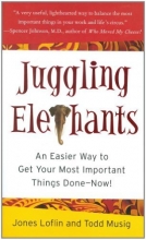 Cover art for Juggling Elephants: An Easier Way to Get Your Most Important Things Done--Now!