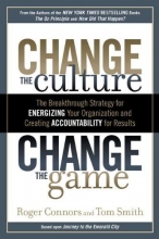 Cover art for Change the Culture, Change the Game: The Breakthrough Strategy for Energizing Your Organization and Creating Accountability for Results