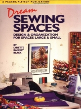 Cover art for Dream Sewing Spaces: Design & Organization for Spaces Large and Small