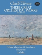 Cover art for Three Great Orchestral Works in Full Score: Prelude a l'apres-midi d'un faune, Nocturnes, La Mer (Dover Music Scores)