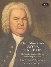 Cover art for Works for Violin: The Complete Sonatas and Partitas for Unaccompanied Violin and the Six Sonatas for Violin and Clavier