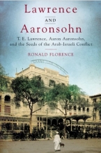 Cover art for Lawrence and Aaronsohn: T. E. Lawrence, Aaron Aaronsohn, and the Seeds of the Arab-Israeli Conflict