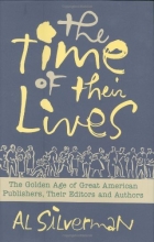 Cover art for The Time of Their Lives: The Golden Age of Great American Book Publishers, Their Editors and Authors