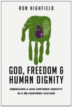 Cover art for God, Freedom and Human Dignity: Embracing a God-Centered Identity in a Me-Centered Culture