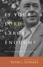 Cover art for Is Your Lord Large Enough?: How C. S. Lewis Expands Our View of God