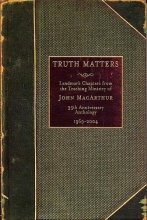 Cover art for Truth Matters: Landmark Chapters from the Teaching Ministry of John MacArthur - 35th Anniversary Anthology, 1969-2004
