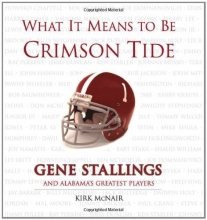 Cover art for What It Means to Be Crimson Tide: Gene Stallings and Alabama's Greatest Players