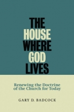 Cover art for The House Where God Lives: The Doctrine of the Church