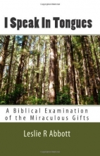 Cover art for I Speak In Tongues: A Biblical Examination of the Miraculous Gifts