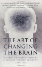Cover art for The Art of Changing the Brain: Enriching the Practice of Teaching by Exploring the Biology of Learning
