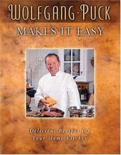 Cover art for Wolfgang Puck Makes It Easy: Delicious Recipes for Your Home Kitchen