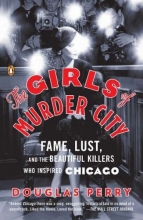 Cover art for The Girls of Murder City: Fame, Lust, and the Beautiful Killers Who Inspired Chicago