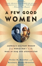 Cover art for A Few Good Women: America's Military Women from World War I to the Wars in Iraq and Afghanistan (Vintage)