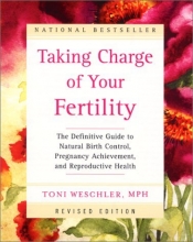 Cover art for Taking Charge of Your Fertility: The Definitive Guide to Natural Birth Control, Pregnancy Achievement, and Reproductive Health (Revised Edition)