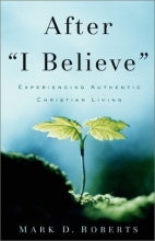 Cover art for After "I Believe": Experiencing Authentic Christian Living