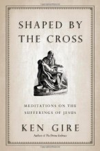 Cover art for Shaped by the Cross: Meditations on the Sufferings of Jesus