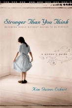 Cover art for Stronger Than You Think: Becoming Whole Without Having to Be Perfect. A Woman's Guide