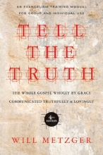 Cover art for Tell the Truth: The Whole Gospel Wholly by Grace Communicated Truthfully and Lovingly