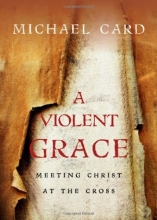 Cover art for A Violent Grace: Meeting Christ at the Cross