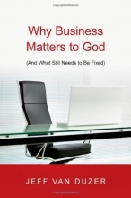 Cover art for Why Business Matters to God: And What Still Needs to Be Fixed