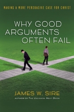 Cover art for Why Good Arguments Often Fail: Making a More Persuasive Case for Christ