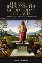 Cover art for The Easter Jesus and the Good Friday Church: Reclaiming the Centrality of the Resurrection