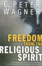 Cover art for Freedom from the Religious Spirit: Understanding How Deceptive Religious Forces Try To Destroy God's Plan and Purpose for His Church