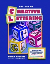 Cover art for The Art of Creative Lettering: 50 Amazing Fonts You Can Make for Scrapbooks, Cards, Invitations, and Signs