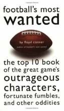 Cover art for Football's Most Wanted : The Top 10 Book of the Great Game's Outrageous Characters, Fortunate Fumbles, and Other Oddities