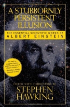 Cover art for A Stubbornly Persistent Illusion: The Essential Scientific Works of Albert Einstein