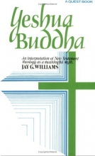 Cover art for Yeshua Buddha: An Interpretation of New Testament Theology as a Meaningful Myth (Quest Books)