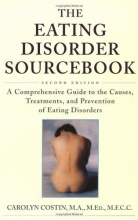 Cover art for The Eating Disorder Sourcebook : A Comprehensive Guide to the Causes, Treatments, and Prevention of Eating Disorders