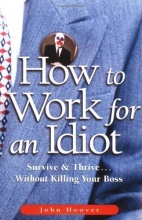 Cover art for How to Work for an Idiot: Survive & Thrive-- Without Killing Your Boss