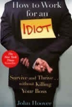 Cover art for How to Work for an Idiot : Survive and Thrive ... Without Killing Your Boss