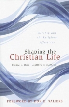 Cover art for Shaping the Christian Life: Worship and the Religious Affections