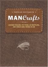 Cover art for Man Crafts: Leather Tooling, Fly Tying, Ax Whittling, and Other Cool Things to Do (Popular Mechanics)