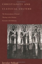 Cover art for Christianity and Classical Culture: The Metamorphosis of Natural Theology in the Christian Encounter with Hellenism (Gifford Lectures Series)