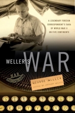 Cover art for Weller's War: A Legendary Foreign Correspondent's Saga of World War II on Five Continents
