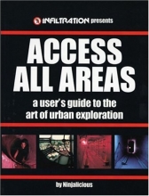Cover art for Access All Areas: A User's Guide to the Art of Urban Exploration