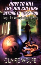 Cover art for How To Kill The Job Culture Before It Kills You: Living a Life of Autonomy in a Wage-Slave Society