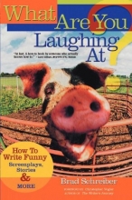 Cover art for What Are You Laughing At?: How to Write Funny Screenplays, Stories, and More
