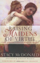 Cover art for Raising Maidens of Virtue: A Study of Feminine Loveliness for Mothers and Daughters