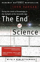 Cover art for The End Of Science: Facing The Limits Of Knowledge In The Twilight Of The Scientific Age