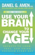 Cover art for Use Your Brain to Change Your Age: Secrets to Look, Feel, and Think Younger Every Day