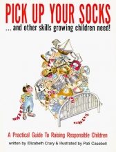 Cover art for Pick Up Your Socks, And Other Skills Growing Children Need!: A Practical Guide to Raising Responsible Children