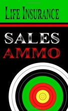 Cover art for Life Insurance Sales Ammo: What To Say In Every Life Insurance Sales Situation
