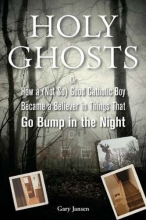 Cover art for Holy Ghosts: Or How a (Not-So) Good Catholic Boy Became a Believer in Things That Go Bump in the Night